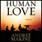 Human Love: A Novel (Unabridged) audio book by Andrei Makine