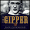 The Gipper: George Gipp, Knute Rockne, and the Dramatic Rise of Notre Dame Football (Unabridged) audio book by Jack Cavanaugh