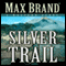 Silver Trail: A Western Story (Unabridged) audio book by Max Brand