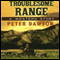 Troublesome Range: A Western Story (Unabridged) audio book by Peter Dawson