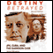 Destiny Betrayed, Second Edition: JFK, Cuba, and the Garrison Case (Unabridged) audio book by James DiEugenio