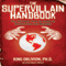 The Supervillain Handbook: The Ultimate How-to Guide to Destruction and Mayhem (Unabridged) audio book by King Oblivion PhD, Matt Wilson (as read to)