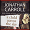 A Child Across the Sky (Unabridged) audio book by Jonathan Carroll