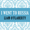 I Went to Russia (Unabridged) audio book by Liam O'Flaherty