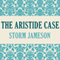 The Aristide Case (Unabridged) audio book by Storm Jameson