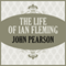 The Life of Ian Fleming (Unabridged) audio book by John Pearson