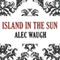 Island in the Sun (Unabridged) audio book by Alec Waugh