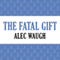 The Fatal Gift (Unabridged) audio book by Alec Waugh