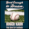 Good Enough to Dream (Unabridged) audio book by Roger Kahn