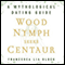 Wood Nymph Seeks Centaur: A Mythological Dating Guide (Unabridged) audio book by Francesca Lia Block