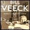 Bill Veeck: Baseball's Greatest Maverick (Unabridged) audio book by Paul Dickson