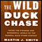 The Wild Duck Chase: Inside the Strange and Wonderful World of the Federal Duck Stamp Contest (Unabridged) audio book by Martin J. Smith