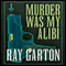 Murder Was My Alibi (Unabridged) audio book by Ray Garton