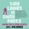 Tiny Ladies in Shiny Pants: Based on a True Story (Unabridged) audio book by Jill Soloway