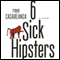 6 Sick Hipsters (Unabridged) audio book by Rayo Casablanca
