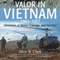 Valor in Vietnam: Chronicles of Honor, Courage and Sacrifice: 1963 - 1977 (Unabridged) audio book by Allen B. Clark