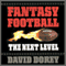 Fantasy Football: The Next Level - How to Build a Championship Team Every Season (Unabridged) audio book by David Dorey