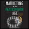 Marketing in the Participation Age: A Guide to Motivating People to Join, Share, Take Part, Connect, and Engage (Unabridged) audio book by Daina Middleton