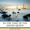 In the Time of the Angry Queen (Unabridged) audio book by Mark Frutkin