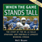 When the Game Stands Tall: The Story of the De La Salle Spartans and Football's Longest Winning Streak (Unabridged) audio book by Neil Hayes
