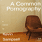 A Common Pornography: A Memoir (Unabridged) audio book by Kevin Sampsell