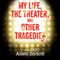 My Life, the Theatre, and Other Tragedies (Unabridged) audio book by Allen Zadoff