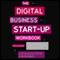 The Digital Start Up Workbook: The Ultimate Step-by-Step Guide to Succeeding Online from Start Up to Exit (Unabridged) audio book by Cheryl Rickman