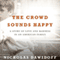 The Crowd Sounds Happy: A Story of Love, Madness, and Baseball (Unabridged) audio book by Nicholas Dawidoff