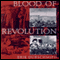 Blood of Revolution: From the Reign of Terror to the Arab Spring (Unabridged) audio book by Erik Durschmied