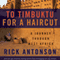 To Timbuktu for a Haircut: A Journey Through West Africa (Unabridged) audio book by Rick Antonson