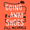 Going Away Shoes: Stories (Unabridged) audio book by Jill McCorkle