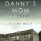 Danny's Mom: A Novel (Unabridged) audio book by Elaine Wolf
