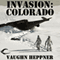 Invasion: Colorado: Invasion America, Book 3 (Unabridged) audio book by Vaughn Heppner