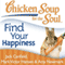 Chicken Soup for the Soul - Find Your Happiness: 101 Inspirational Stories about Finding Your Purpose, Passion, and Joy (Unabridged) audio book by Jack Canfield, Mark Victor Hansen