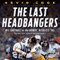 The Last Headbangers: NFL Football in the Rowdy, Reckless 70s - The Era that Created Modern Sports (Unabridged) audio book by Kevin Cook