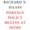 Foreign Policy Begins at Home (Unabridged) audio book by Richard Haass