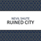 Ruined City (Unabridged) audio book by Nevil Shute