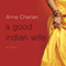 A Good Indian Wife: A Novel (Unabridged) audio book by Anne Cherian