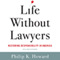 Life Without Lawyers: Restoring Responsibility in America (Unabridged) audio book by Philip K. Howard