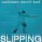 Slipping (Unabridged) audio book by Cathleen Davitt Bell