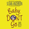 Baby, Don't Go (Unabridged) audio book by Susan Andersen