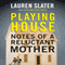 Playing House: Notes of a Reluctant Mother (Unabridged) audio book by Lauren Slater