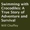 Swimming with Crocodiles: A True Story of Adventure and Survival (Unabridged) audio book by Will Chaffey