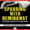 Sparring with Hemingway: And Other Legends of the Fight Game (Unabridged) audio book by Budd Schulberg