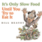 It's Only Slow Food Until You Try to Eat It: Misadventures of a Suburban Hunter-Gatherer (Unabridged) audio book by Bill Heavey