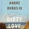 Dirty Love (Unabridged) audio book by Andre Dubus III
