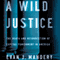 A Wild Justice: The Death and Resurrection of Capital Punishment in America (Unabridged) audio book by Evan J. Mandery
