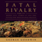 Fatal Rivalry: Flodden, 1513: Henry VIII and James IV and the Decisive Battle for Renaissance Britain (Unabridged) audio book by George Goodwin