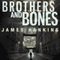 Brothers and Bones (Unabridged) audio book by James Hankins