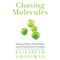 Chasing Molecules: Poisonous Products, Human Health, and the Promise of Green Chemistry (Unabridged) audio book by Elizabeth Grossman